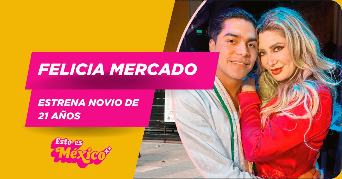 Felicia Mercado estrena novio…¡44 años menor!